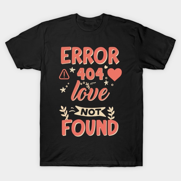 Funny Valentine's Day Error Love Not found T-Shirt by GrafiqueDynasty